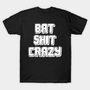Bat-shit crazy T-Shirt